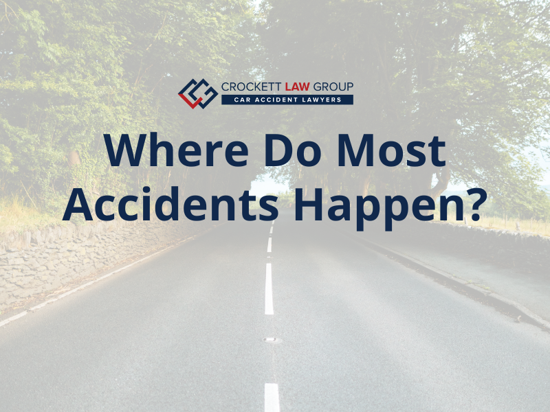 where-do-most-accidents-happen-crockett-law-group