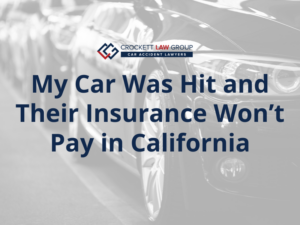 My Car Was Hit and Their Insurance Won’t Pay in California